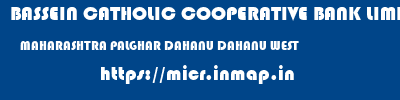 BASSEIN CATHOLIC COOPERATIVE BANK LIMITED  MAHARASHTRA PALGHAR DAHANU DAHANU WEST  micr code